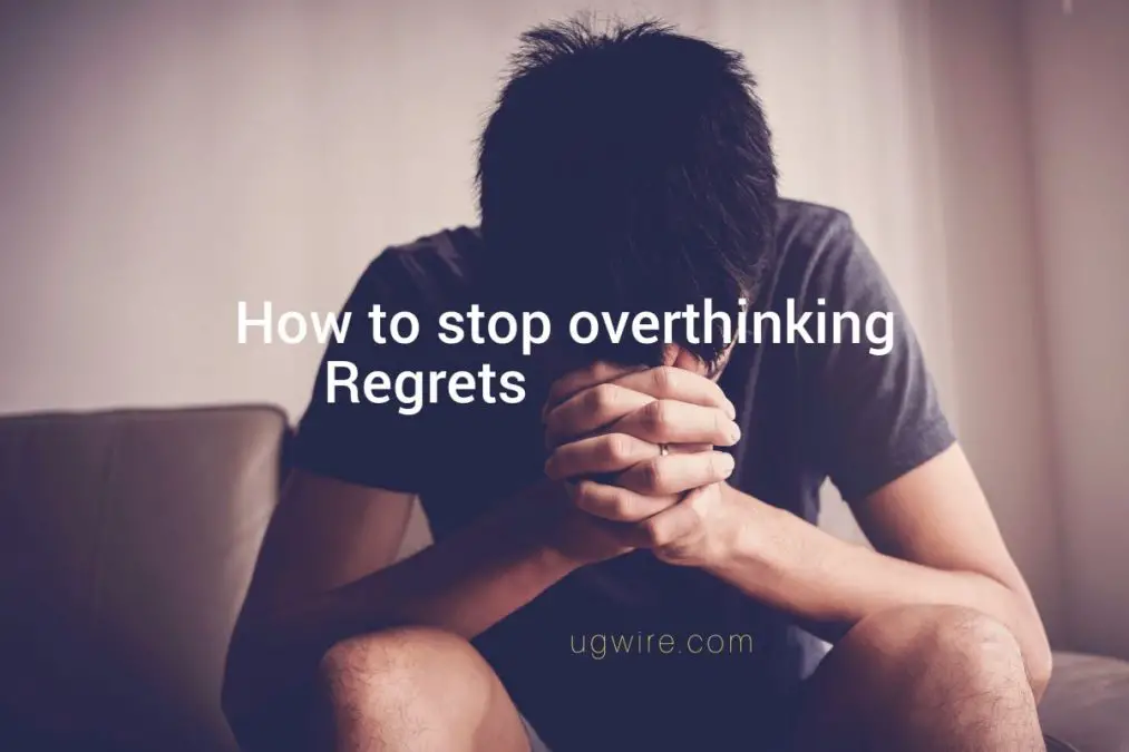 How To Stop Obsessing Over Regrets In Life   UGWIRE